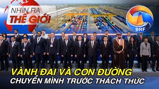 Sáng kiến 'Vành đai và con đường' chuyển mình trước thách thức | Nhìn ra thế giới