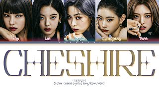 Video thumbnail of "ITZY CHESHIRE Lyrics (있지 CHESHIRE 가사) (Color Coded Lyrics)"