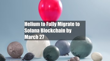 Helium to Fully Migrate to Solana Blockchain by March 27