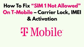How To Fix “SIM 1 Not Allowed” On T-Mobile – Carrier Lock, IMEI & Activation