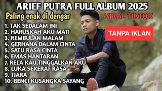 ARIEF PUTRA FULL ALBUM 2025 - LAGU POP MELAYU TERBARU 2025