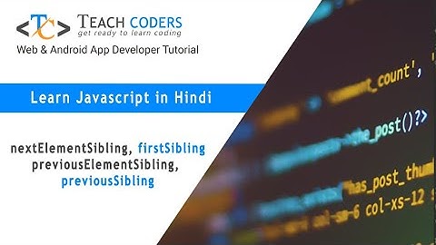 nextElementSibling, firstSiblingpreviousElementSibling, previousSibling