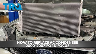 How to Replace AC Condenser 20002007 Ford Focus