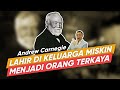 ANDREW CARNEGIE - Kekayaannya 3 Kali Lipat Lebih Banyak dari Bill Gates - Tom MC Ifle