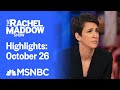 Watch Rachel Maddow Highlights: October 26 | MSNBC