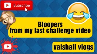 Bloopers from my last challenge video ll vaishali vlogs❤