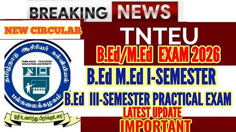 TNTEU B.Ed / M.Ed I-SEM EXAM 2026: III-SEMESTER PRACTICAL COMMISSION 2026 LATEST UPDATE
