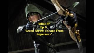 What If Ep.6 Green Arrow: Escape from Supermax