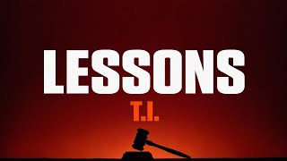 T.I. - Lessons (Official Lyrics) | 4K 60FPS ⚡