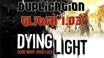 DYING LIGHT WALKTHROUGH | NEW DUPLICATION GLITCH | WORKING PATCH 1.03 | BEST METHOD