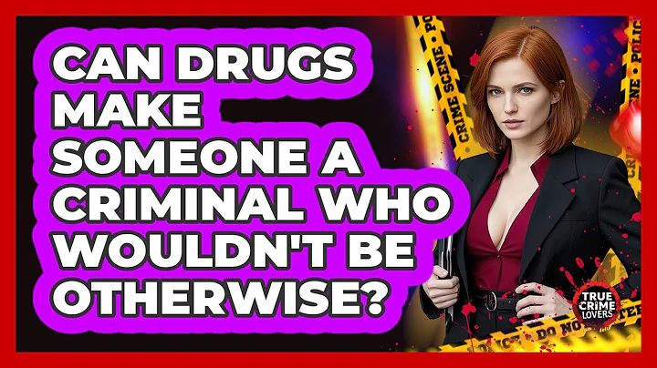 Can Drugs Make Someone A Criminal Who Wouldn't Be Otherwise? - True Crime Lovers