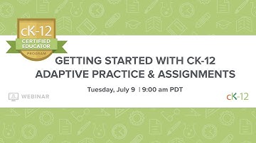 CK-12 CEP 2019: Getting Started with CK-12 Adaptive Practice & Assignments (7/9/19 at 9:00 am)