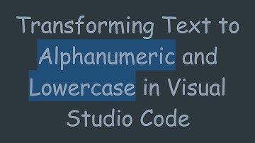 Transforming Text to Alphanumeric and Lowercase in Visual Studio Code