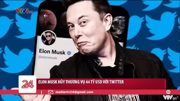 Elon Musk hủy thương vụ 44 tỷ USD với Twitter | VTV24