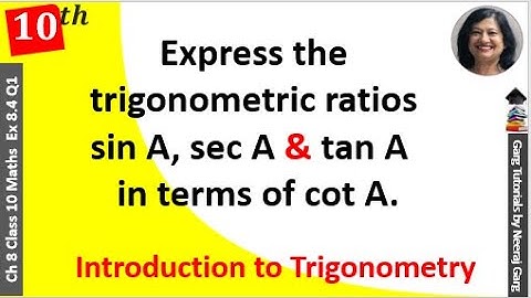 Express the trigonometric ratios sin A sec A and tan A in terms of cot A