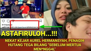 ASTAGHF1RUL0H.. NEKAT KEJAR AUREL HERMANSYAH PENAGIH HUTANG TEGA BILANG SEBELUM MERTUA MEN*NGG4L