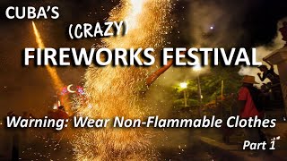 PARRANDAS!  Cuba's Crazy Fireworks Festival  (Part 1)