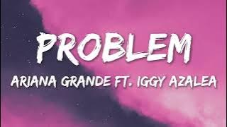 Download lagu Problem - Ariana Grande (Feat. Iggy Azalea) (Lyrics)
