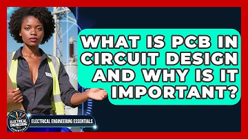 What Is PCB in Circuit Design and Why Is It Important? | Electrical Engineering Essentials News