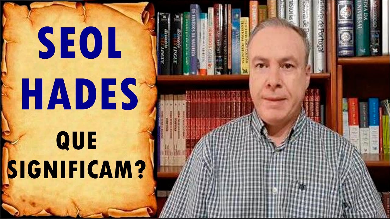Seol e Hades - Que significam? -  Por Josué Matos