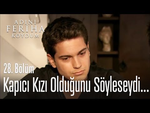 Kapıcı kızı olduğunu söyleseydi onu sevmeyecek miydim? - Adını Feriha Koydum 28. Bölüm