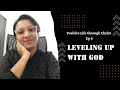 Positive life through christ  ep6  leveling up with god