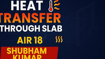 Heat Transfer Through a Slab with Variable Thermal Conductivity | By Shubham Kumar AIR 18 GATE ME