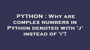 PYTHON : Why are complex numbers in Python denoted with 