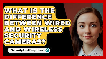 What Is The Difference Between Wired And Wireless Security Cameras? - SecurityFirstCorp.com