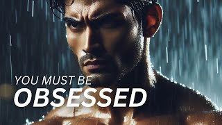 YOU MUST BE OBSESSED - Motivational Speech