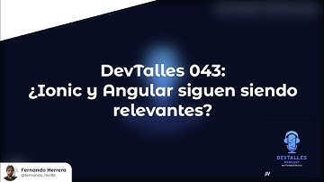 DevTalles 43 - ¿Ionic y Angular siguen siendo relevantes?
