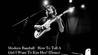 Modern Baseball - How To Tell A Girl I Want To Kiss Her? (Demo) / Just Another Face