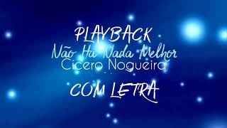 PLAYBACK | Não Há Nada Melhor | Cicero Nogueira | #PlaybackComLETRA® Oficial HD