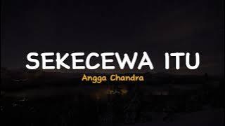 Sekecewa Itu - Angga Candra | Lirik Video Lagu Indonesia