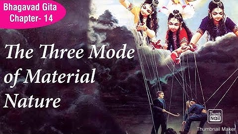 3 modes of material nature - bhagavad gita - chapter 14 - the three modes of material nature