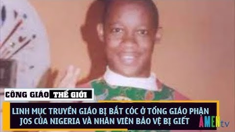 Linh Mục Truyền Giáo Bị Bắt Cóc Ở Tổng Giáo Phận Jos Của Nigeria Và Nhân Viên Bảo Vệ Bị Giết