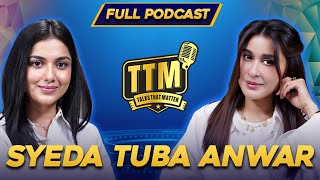 Syeda Tuba Anwar | Talks That Matter | Shaista Lodhi | Full Podcast