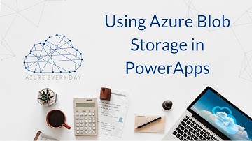 Using Azure Blob Storage in PowerApps
