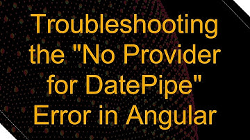 Troubleshooting the "No Provider for DatePipe" Error in Angular