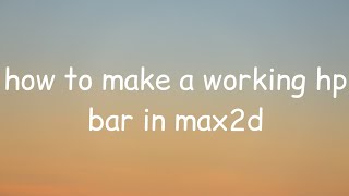 how to create working health bar in max2d