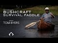 BUSHCRAFT SURVIVAL PADDLE  by Tom Byers