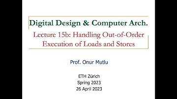 Digital Design & Comp. Arch - Lecture 15b: Load-Store Handling in Out-of-Order Execution (Spring