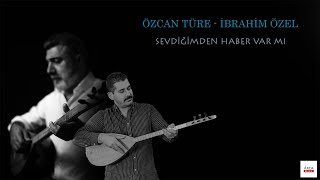 Özcan Türe & İbrahim Özel | Sevdiğimden Haber Var Mı | Arda Müzik 2024