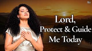 Lord, Protect & Guide Me Today 🙏 | Morning Prayer & Worship Songs To Start Your Day With God ✨💫