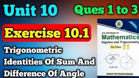 Exercise 10.1 unit 10 trigonometric identities of sum and difference of angle class 11 New math book