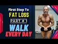 How To Start Losing Weight - PART # 1 Walking For Fat Loss