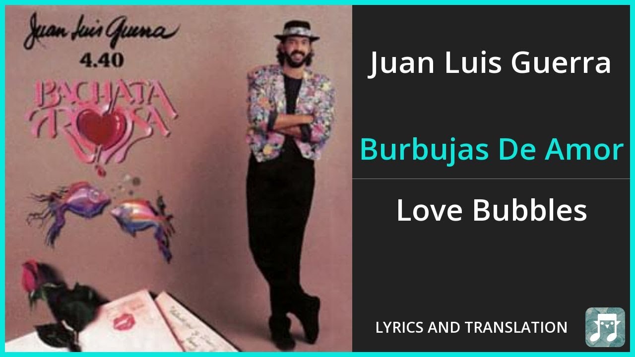 Juan Luis Guerra - Burbujas De Amor Lyrics English Translation - Spanish  And English Dual Lyrics - Youtube