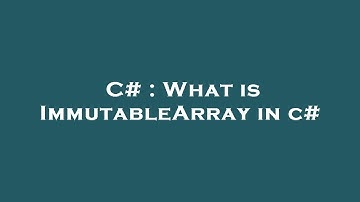 C# : What is ImmutableArray in c#