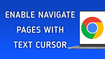 How To Enable Navigate Pages With Text Cursor On Google Chrome On PC (New Update)