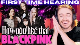 BLACKPINK - "How You Like That" Reaction: FIRST TIME HEARING Kpop